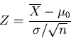 \[Z = \frac{\overline{X} - \mu_{0}}{\sigma / \sqrt{n}}\]