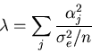 \begin{displaymath}\lambda = \sum_{j} \frac{\alpha_{j}^{2}}{\sigma_{e}^{2}/n}\end{displaymath}