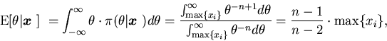 \begin{displaymath}\mbox{$\mbox{E}[\theta\vert\mbox{\boldmath$x$ }]$ } = \int_{-...
... \theta^{-n} d\theta}
=\frac{n-1}{n-2} \cdot \max \{ x_{i} \} ,\end{displaymath}