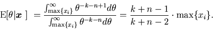 \begin{displaymath}\mbox{$\mbox{E}[\theta\vert\mbox{\boldmath$x$ }]$ } =
\frac{...
...a^{-k-n} d\theta}
=\frac{k+n-1}{k+n-2} \cdot \max \{ x_{i} \} .\end{displaymath}