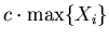 $c \cdot \max \{X_{i}\}$