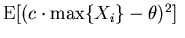 $\mbox{$\mbox{E}[(c \cdot \max \{X_{i} \}-\theta)^{2}]$ }$