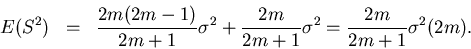 \begin{eqnarray*}E(S^2) & = & \frac{2m(2m-1)}{2m+1} \sigma^2 + \frac{2m}{2m+1} \sigma^2
= \frac{2m}{2m+1} \sigma^2 (2m).
\end{eqnarray*}