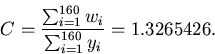 \begin{displaymath}C = \frac{\sum^{160}_{i=1} w_i}{\sum^{160}_{i=1} y_i} = 1.3265426. \end{displaymath}