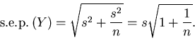 \begin{displaymath}
\mbox{s.e.p.} \left(Y \right) = \sqrt{ s^2 + \frac{s^2}{n}} = s
\sqrt{1 + \frac{1}{n}} .
\end{displaymath}