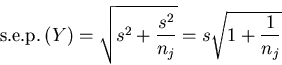 \begin{displaymath}\mbox{s.e.p.} \left(Y \right) = \sqrt{ s^2 + \frac{s^2}{n_j}} = s
\sqrt{1 + \frac{1}{n_j}}
\end{displaymath}
