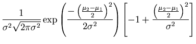 $\displaystyle \frac{1}{\sigma^{2} \sqrt{2 \pi \sigma^{2}}} \exp \left( \frac{- ...
...[-1 + \frac{\left( \frac{\mu_{2} - \mu_{1}}{2} \right)^{2}}{\sigma^{2}} \right]$
