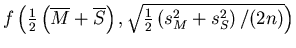 $f \left( \frac{1}{2} \left( \overline{M} + \overline{S} \right), \sqrt{\frac{1}{2} \left( s_{M}^{2} + s_{S}^{2} \right) / (2n)} \right)$