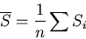 \begin{displaymath}\overline{S} = \frac{1}{n} \sum S_{i} \end{displaymath}