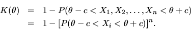 \begin{eqnarray*}K(\theta) &=&1- P(\theta - c < X_1,X_2, \ldots,X_n < \theta + c)\\
&=&1-\bigl[P(\theta - c < X_i < \theta + c)\bigr]^n.
\end{eqnarray*}