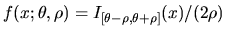 $f(x;\theta,\rho) =
I_{[\theta-\rho,\theta+\rho]}(x)/(2\rho)$
