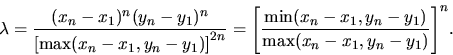 \begin{displaymath}\lambda = {(x_n-x_1)^n(y_n-y_1)^n \over \bigl[{\rm max}(x_n-x...
...n}(x_n-x_1,y_n-y_1) \over {\rm max}(x_n-x_1,y_n-y_1)}\Biggr]^n.\end{displaymath}