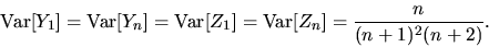 \begin{displaymath}{\rm Var}[Y_1] = {\rm Var}[Y_n] = {\rm Var}[Z_1] = {\rm Var}[Z_n] = {n \over (n+1)^2(n+2)}.\end{displaymath}