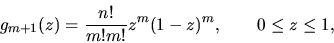 \begin{displaymath}g_{m+1}(z)={n! \over m!m!}z^{m}(1-z)^{m},\qquad 0 \leq z \leq 1,\end{displaymath}