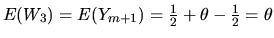 $E(W_3) = E(Y_{m+1}) = {1 \over 2} + \theta - {1 \over 2} = \theta$