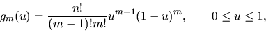 \begin{displaymath}g_{m}(u)={n! \over (m-1)!m!}u^{m-1}(1-u)^{m}, \qquad 0 \leq u \leq 1,\end{displaymath}