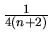 ${1 \over 4(n+2)}$